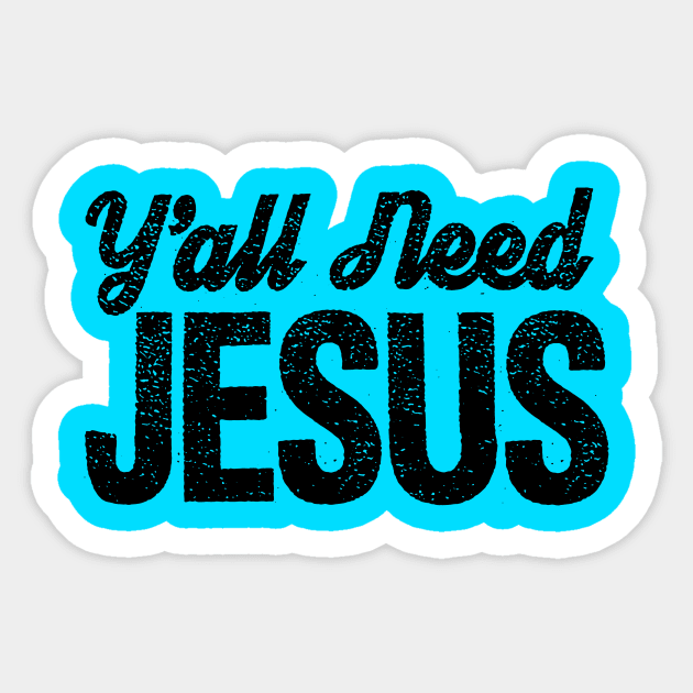 Y'all Need Jesus!!!! Sticker by idesign1